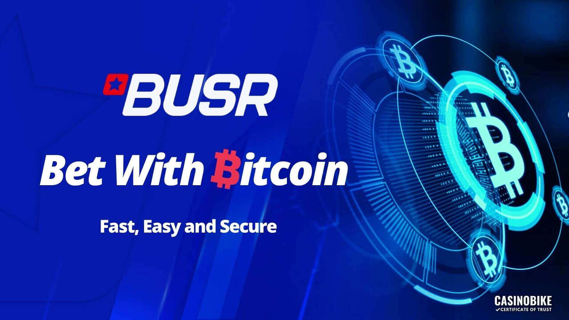 Bet with Bitcoin at BUSR is fast, easy and secure